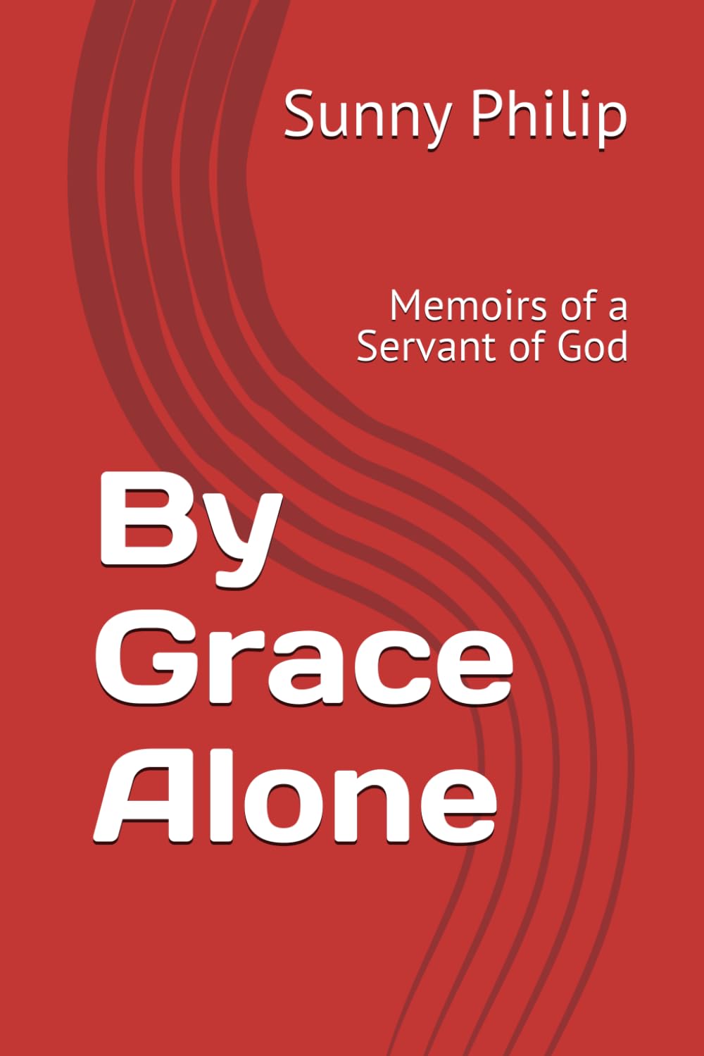 By Grace Alone: Memoirs of a Servant of God