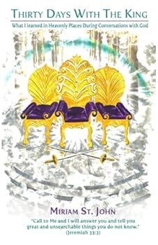 Paperback Thirty Days With The King: What I Learned in Heavenly Places During Conversations with God Book