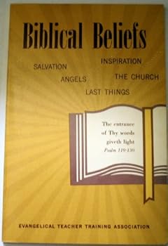 Biblical Beliefs: The Doctrines of Inspiration, Salvation, the Church, Angels, and Last Things