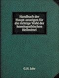 Handbuch der Haupt-anzeigen für die richtige Wahl der homöopathischen Heilmittel