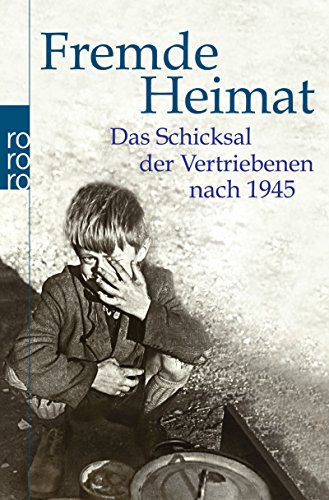Fremde Heimat: Das Schicksal der Vertriebenen nach 1945 Fremde Heimat: Das Schicksal der Vertriebenen nach 1945