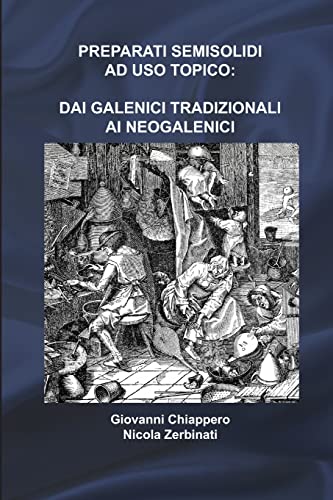 PREPARATI SEMISOLIDI AD USO TOPICO: DAI GALENICI TRADIZIONALI AI NEOGALENICI (Italian Edition)