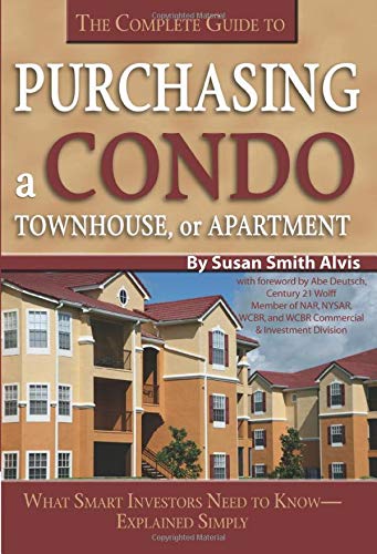 Complete Guide to Purchasing a Condo, Townhouse or Apartment: What Smart Investors Need to Know -- Simply Explained