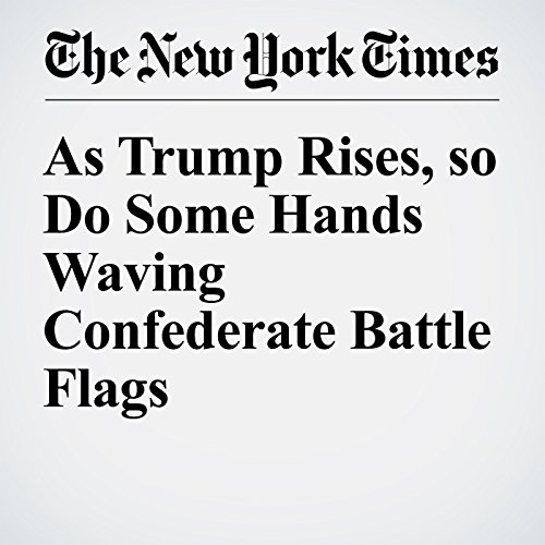 As Trump Rises, so Do Some Hands Waving Confederate Battle Flags cover art