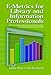 E-metrics for Library and Information Professionals: How to Use Data for Managing and Evaluating Electronic Resource Collections (Facet Publications (All Titles as Published))