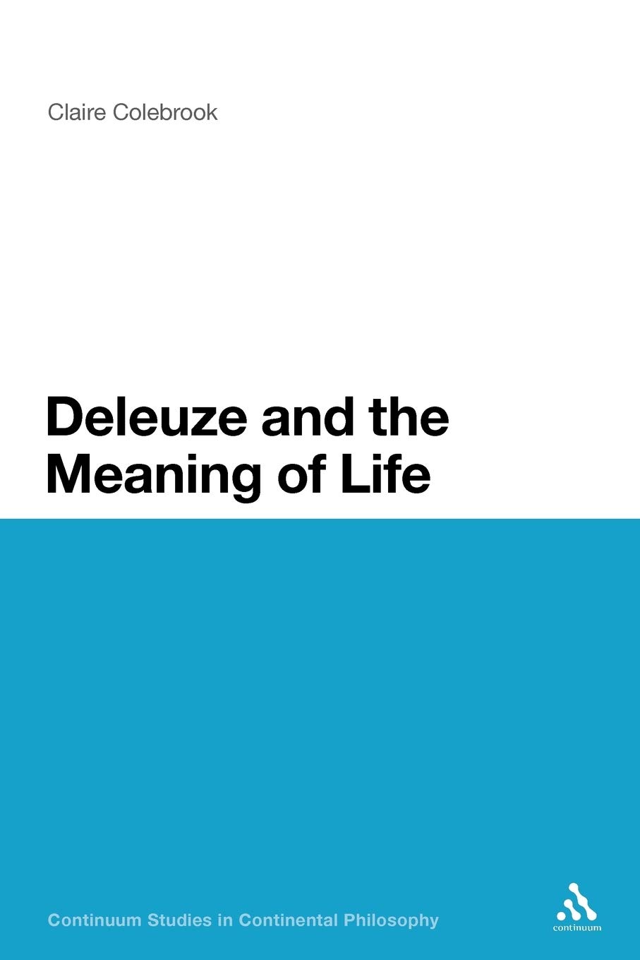 Deleuze and the Meaning of Life: 93 (Continuum Studies in Continental Philosophy)