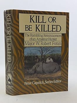 Hardcover Kill or Be Killed: The Rambling Reminiscences of an Amateur Hunter Book