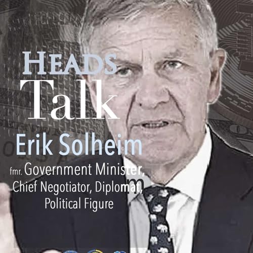 274 - Erik Solheim, Chief Negotiator, Diplomat, Minister, Political Figure: BRICS Series, Norway Government & Multiple Boards - Green Realpolitik in a Fatherless World