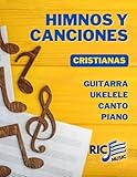 Himnos y Canciones Cristianas: Para Guitarra, Ukelele, Canto y Piano | Letras, Acordes y Arreglos Fáciles