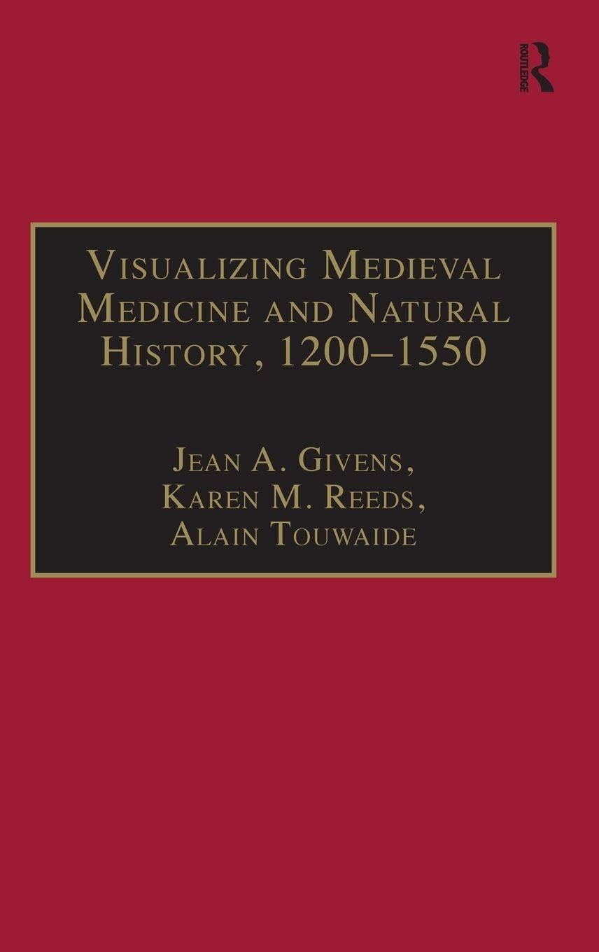Buy Visualizing Medieval Medicine And Natural History, 1200-1550: 5 (AVISTA Studies in the History of Medieval Technology, Science And Art, 5) — BookShops.in