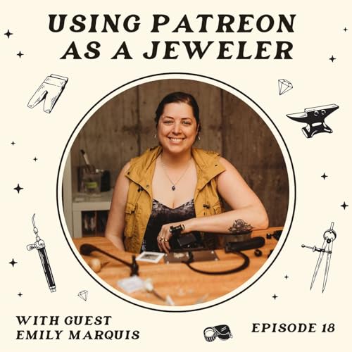 Using Patreon As A Jeweler with Special Guest Emily Marquis