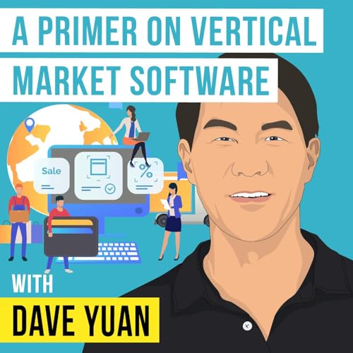 Dave Yuan - A Primer on Vertical Market Software - [Invest Like the Best, EP.335] Podcast Por  arte de portada