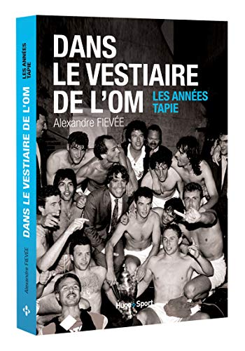  Dans le vestiaire de l'O.M., les années Tapie Gratuit