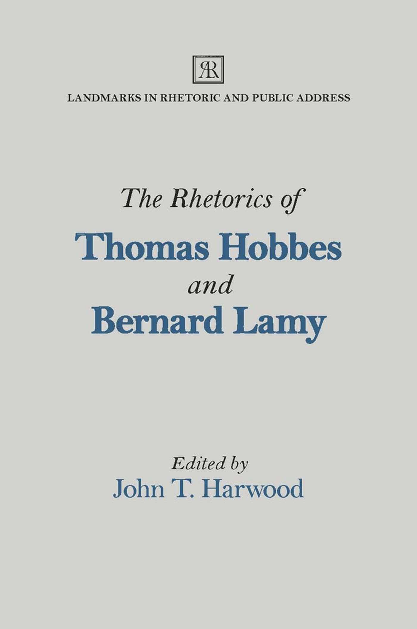 The Rhetorics of Thomas Hobbes and Bernard Lamy (Landmarks in Rhetoric and Public Address)