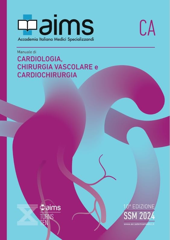 AIMS | Manuale di Cardiologia, Chirurgia Vascolare e Cardiovascolare, Edizione X, Libro di Preparazione al Concorso delle Scuole di Specializzazione Mediche SSM e MMG, Concorso Nazionale SSM 2024