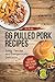 All In One: 66 Pulled Pork Recipes: Juicy, Tender and Dangerously Delicious