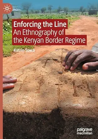 Enforcing the Line: An Ethnography of the Kenyan Border Regime book cover