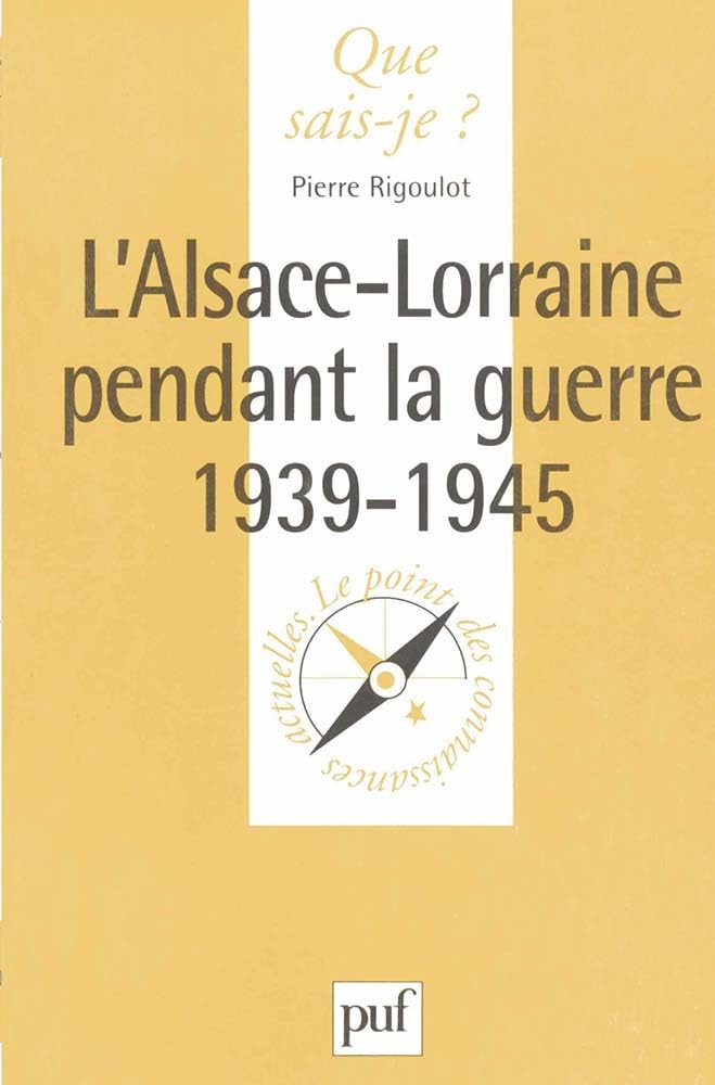 L'Alsace-Lorraine pendant la Guerre, 1939-1945 (Que sais-je?)