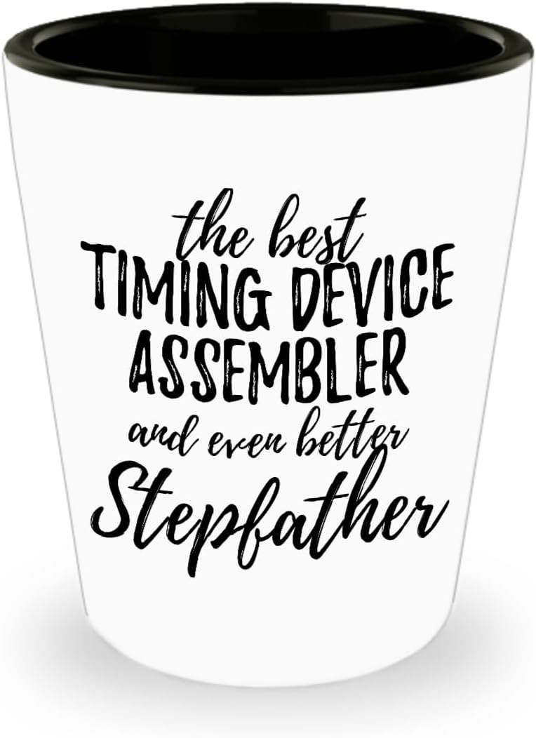 Cute Timing Device Assembler Stepfather Shot Glass Funny Gift Idea For Stepdad Gag Inspiring Joke The Best And Even Better 1.5 Oz Shotglass