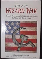 The new wizard war: How the Soviets steal U.S. high technology--and how we give it away 1556150164 Book Cover