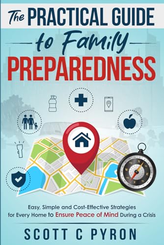 The Practical Guide to Family Preparedness: Easy, Simple and Cost-Effective