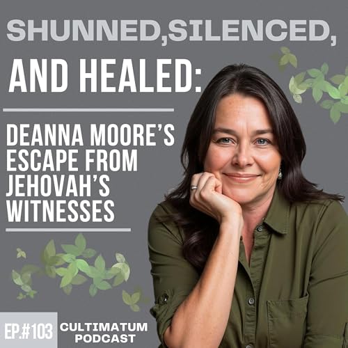 Shunned, Silenced, and Healed: Deanna Moore&rsquo;s Escape from Jehovah&rsquo;s Witnesses