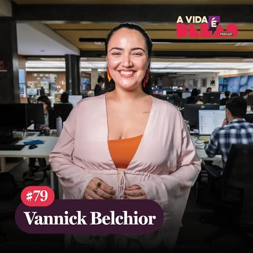 #79 Como nossos pais: a heran&ccedil;a e a voz de Vannick Belchior | A VIDA &Eacute; DELAS
