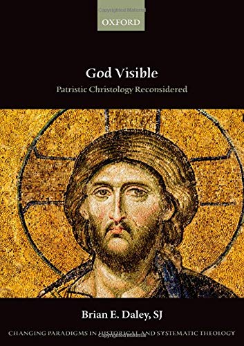 God Visible: Patristic Christology Reconsidered (Changing Paradigms in Historical and Systematic Theology)