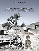 A Fraternity of Gunslingers: True Stories of Wild West Gunmen, Vol.2: ...and eight ladies gunslingers 0692500391 Book Cover