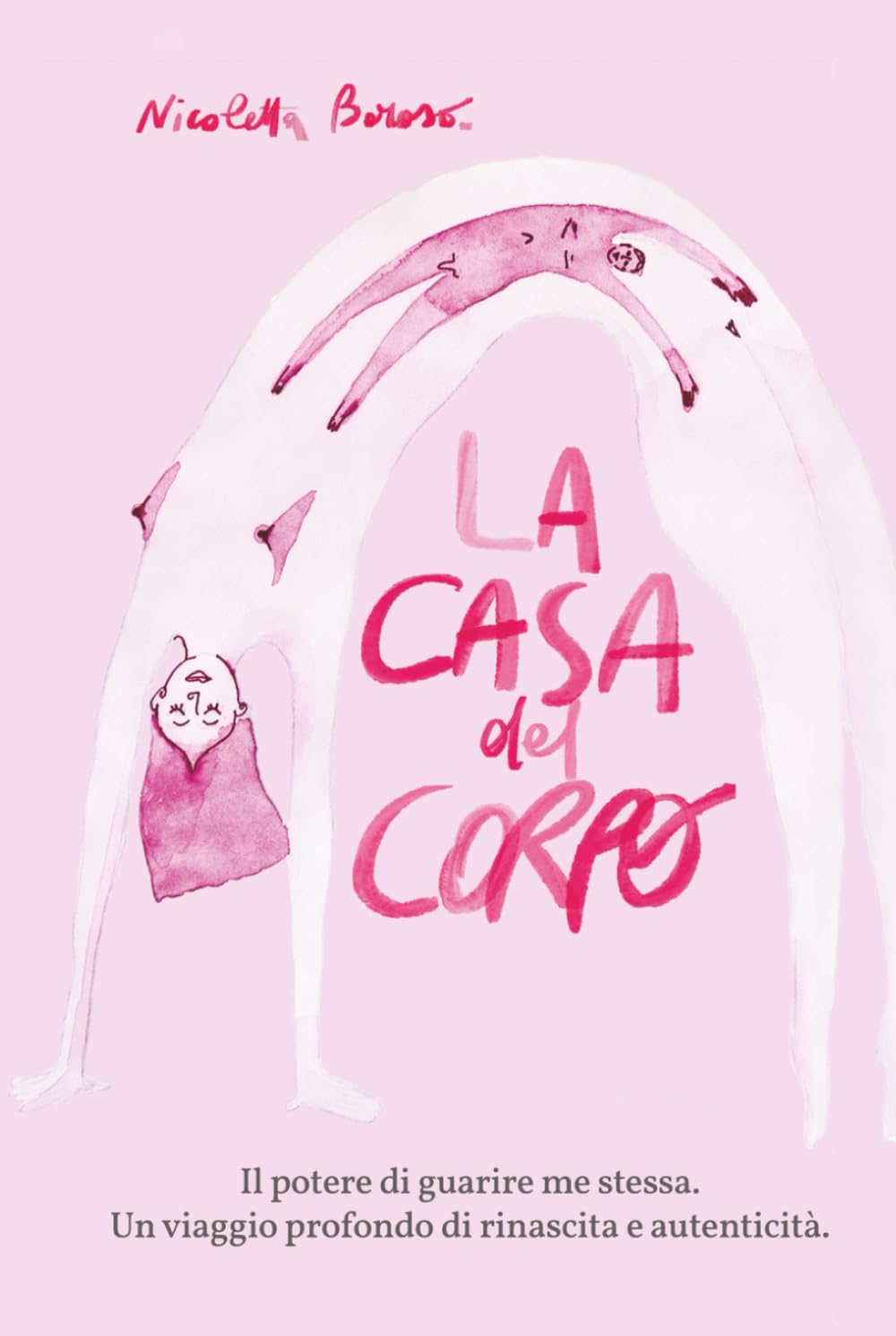 La casa del Corpo: Il potere di guarire me stessa. Un viaggio profondo di rinascita e autenticità
