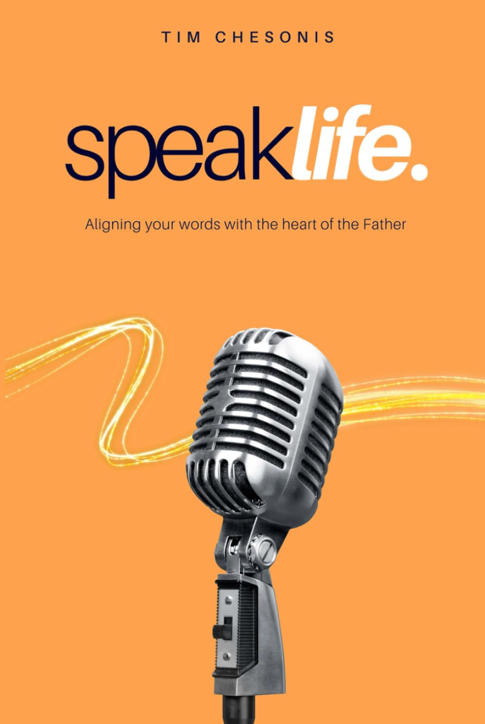 Speak Life: Aligning Your Words with the Heart of the Father