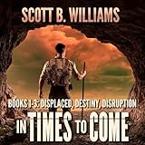 In Times to Come Series, Books 1-3: Displaced - Destiny - Disruption: In Times to Come Collections, Book 1
