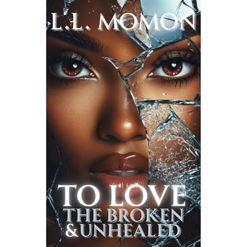 To Love the Broken &amp;amp; Unhealed (By L.L. Momon) episode artwork