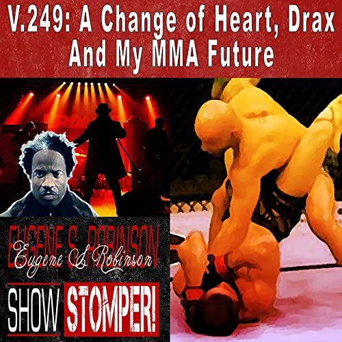 GUEST POD: A Change of Heart, Drax and My MMA Future | The Eugene S. Robinson Show Stomper!