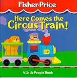 Here Comes the Circus Train: A Little People Book (Fisher-price Little People)