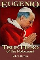 Eugenio: (Pope Pius XII) True Hero of the Holocaust 1891903292 Book Cover