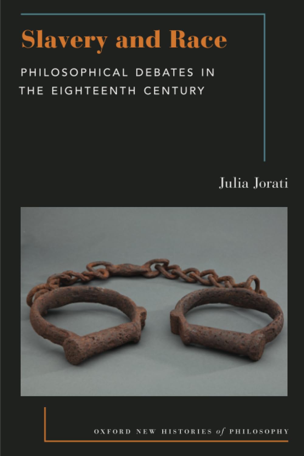 Slavery and Race: Philosophical Debates in the Eighteenth Century (Oxford New Histories of Philosophy)
