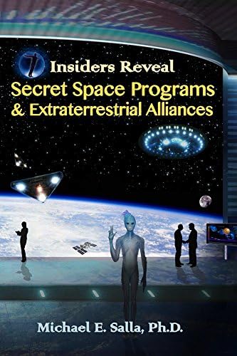 Insiders Reveal Secret Space Programs & Extraterrestrial Alliances Kindle Edition