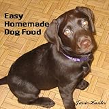 Quick and Easy Homemade Dog Food... - Janie Hunter