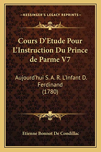 Cours D'Etude Pour L'Instruction Du Prince de Parme V7: Aujourd'hui S. A. R. L'Infant D. Ferdinand (1780)