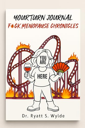 Your Turn Journal: F*ck Menopause Chronicles