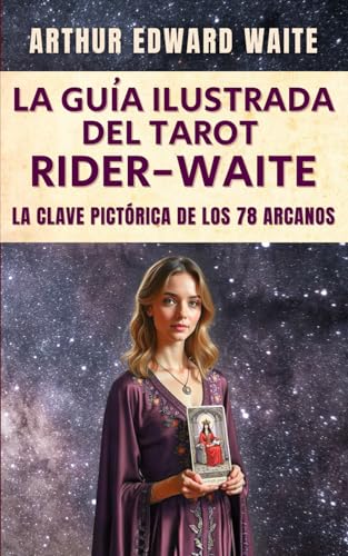La guía ilustrada del tarot Rider-Waite: La Clave Pictórica de los 78 Arcanos (The Pictorial Ke...