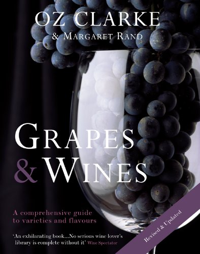 Oz Clarke: Grapes & Wines: A Comprehensive Guide to Varieties and Flavours