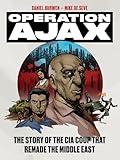 Operation Ajax: The Story of the CIA Coup that Remade the Middle East