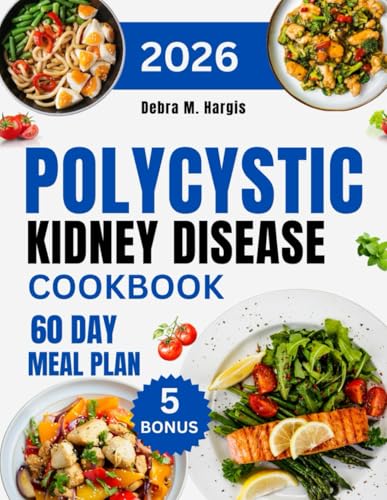 Polycystic Kidney Disease Cookbook 2026: The Complete Guide to Managing PKD Through 1000 Days of Simple and Easy Recipes That Help You Support Your ... Tasty Diet and Nutrition Cookbook Series)