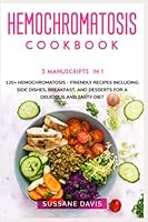 HEMOCHROMATOSIS COOKBOOK: 3 Manuscripts in 1 – 120+ Hemochromatosis - friendly recipes including Side Dishes, Breakfast, and desserts for a delicious and tasty diet B0BPW62QT9 Book Cover