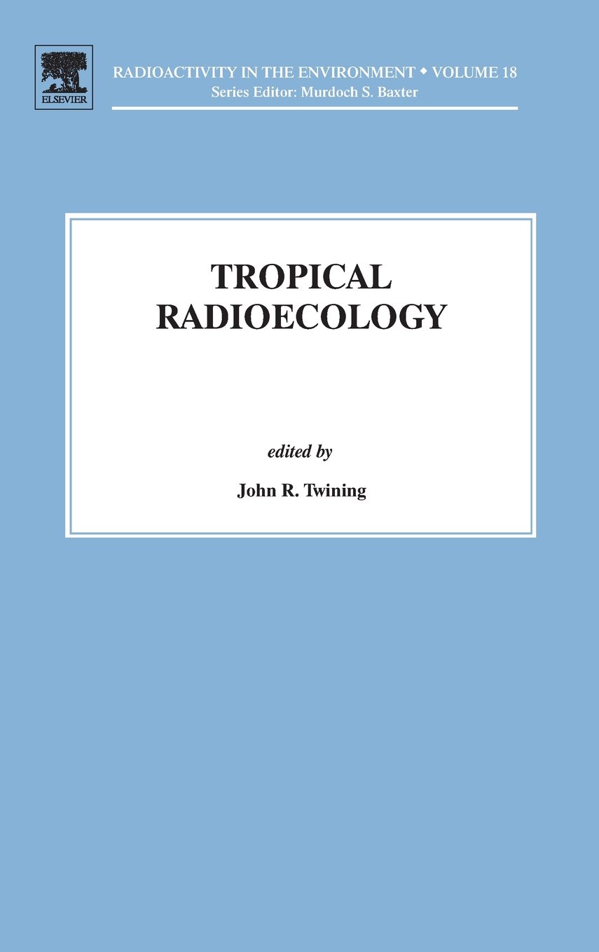 Tropical Radioecology (Volume 18) (Radioactivity in the Environment, Volume 18)
