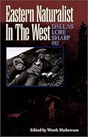 Eastern Naturalist In The West : Dallas Lore Sharp 1912 0971187207 Book Cover