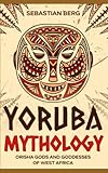 yoruba religion gods  Yoruba Mythology: Orisha Gods and Goddesses of West Africa
