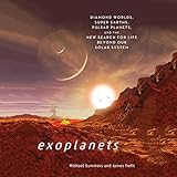 Exoplanets: Diamond Worlds, Super Earths, Pulsar Planets, and the New Search for Life Beyond Our Solar System